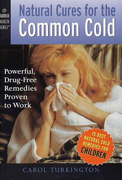 Natural cures for the common cold : powerful, drug-free remedies proven to work / Carol Turkington.