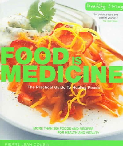 Food is medicine : the practical guide to healing foods / by Pierre Jean Cousin.