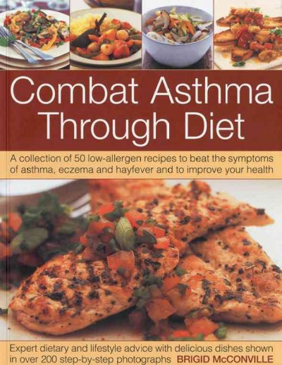 Combat asthma through diet : a collection of 50 low-allergen recipes to beat the symptoms of asthma, eczema and hayfever and to improve your health / Brigid McConville.