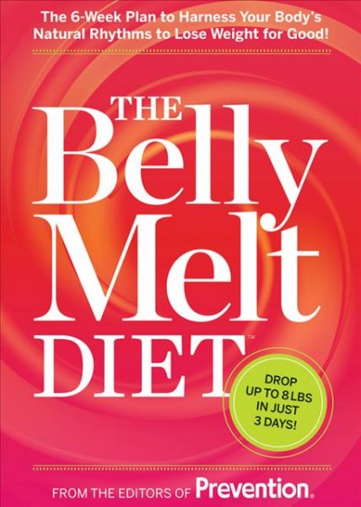 The belly melt diet : the 6-week plan to harness your body's natural rhythms to lose weight for good! / from the editors of Prevention.