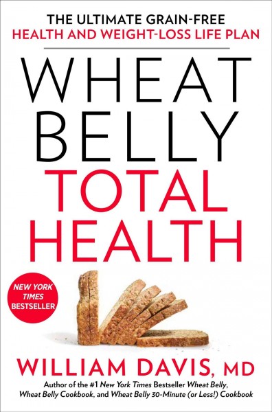 Wheat belly total health : the ultimate grain-free health and weight-loss life plan / Book{B}