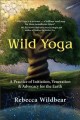 Go to record Wild yoga : a practice of initiation, veneration & advocac...